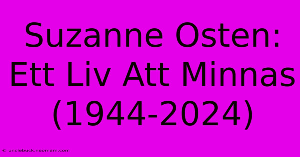 Suzanne Osten: Ett Liv Att Minnas (1944-2024) 