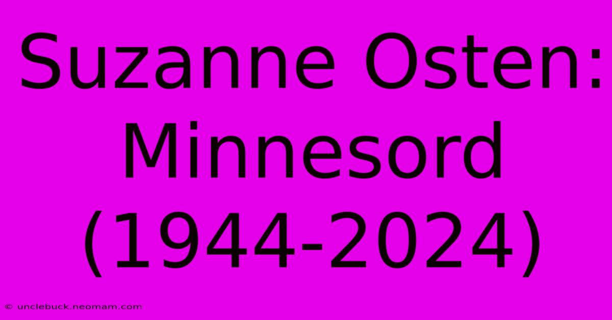 Suzanne Osten: Minnesord (1944-2024)