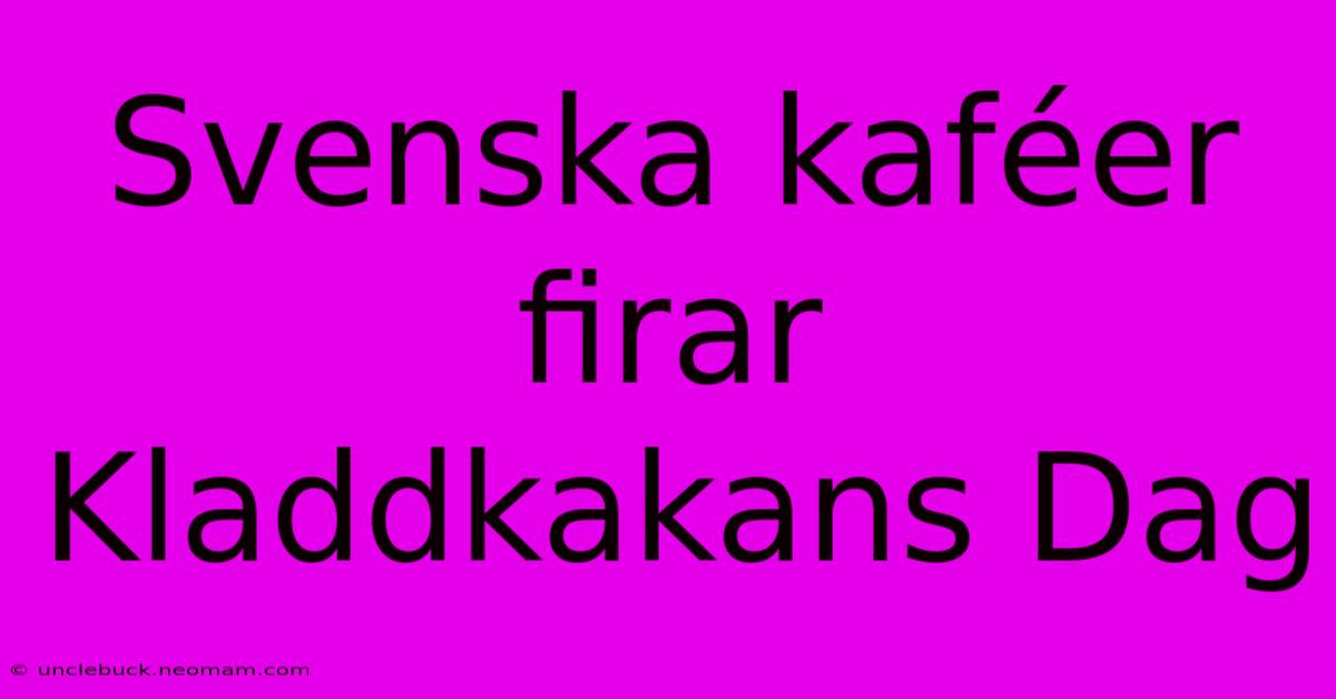 Svenska Kaféer Firar Kladdkakans Dag