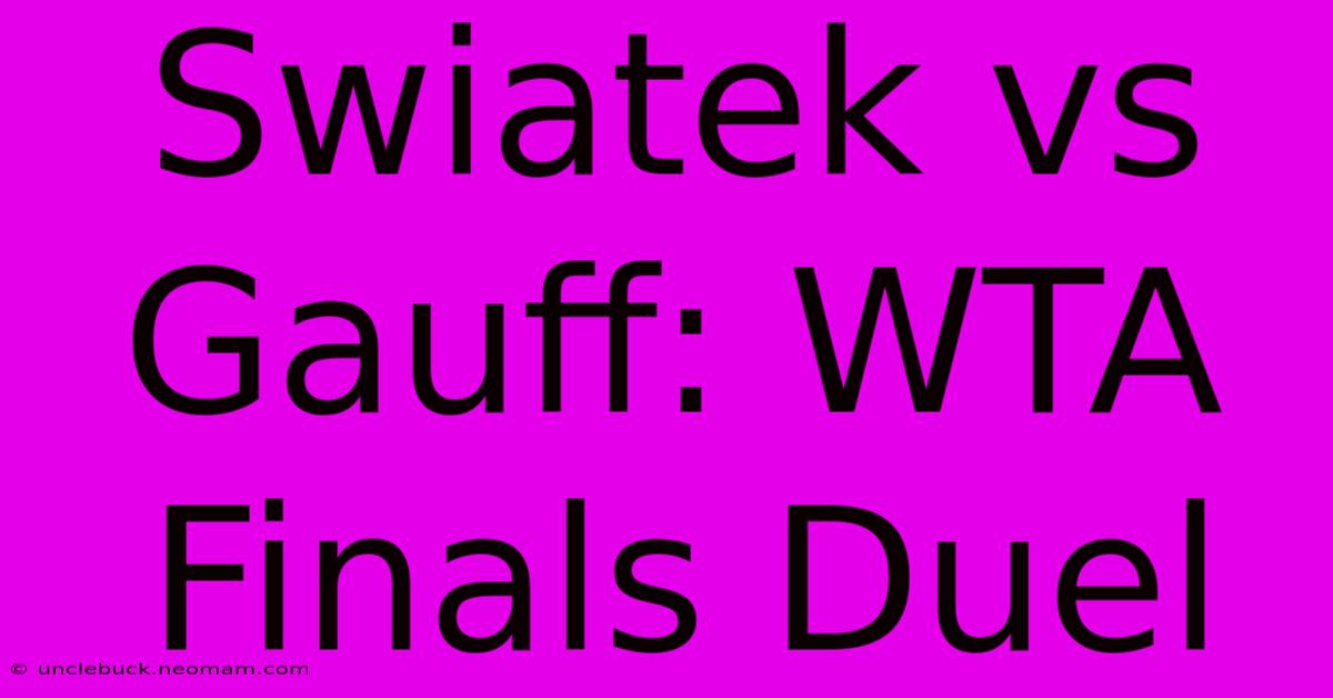 Swiatek Vs Gauff: WTA Finals Duel 