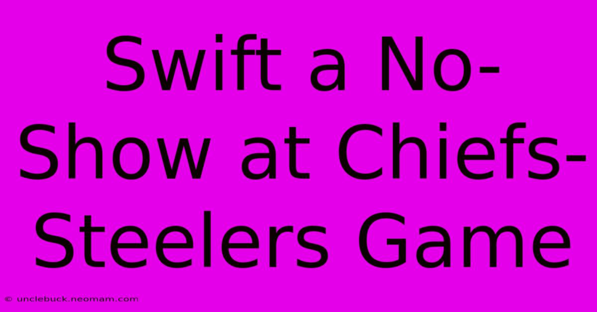 Swift A No-Show At Chiefs-Steelers Game