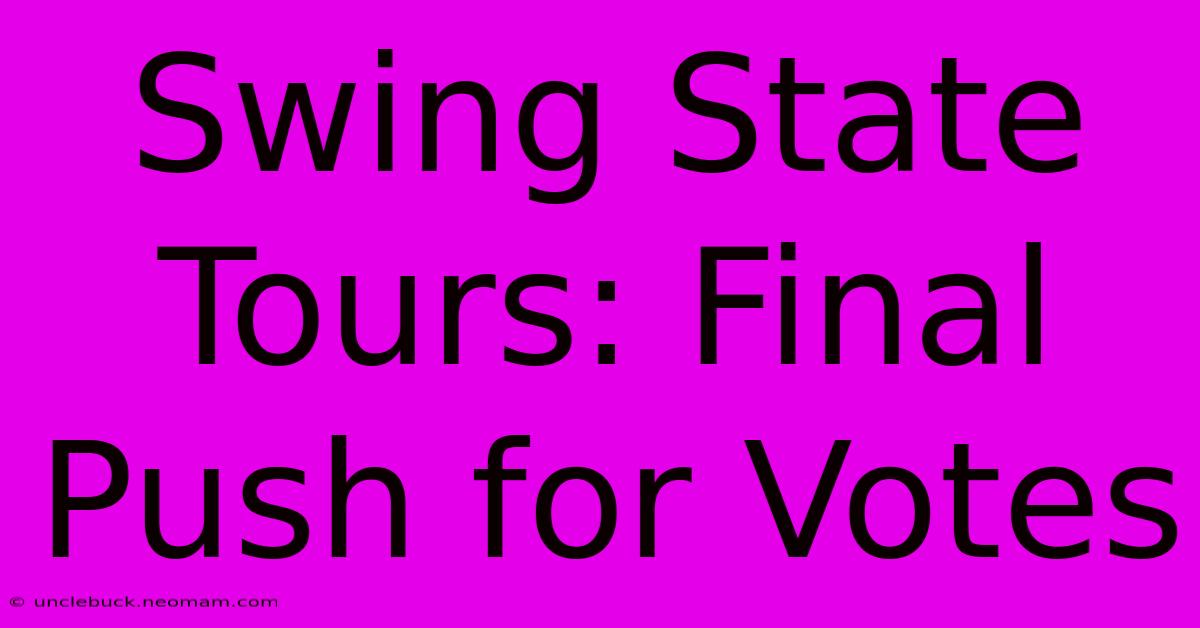 Swing State Tours: Final Push For Votes