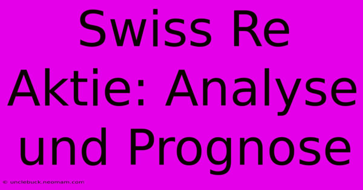 Swiss Re Aktie: Analyse Und Prognose