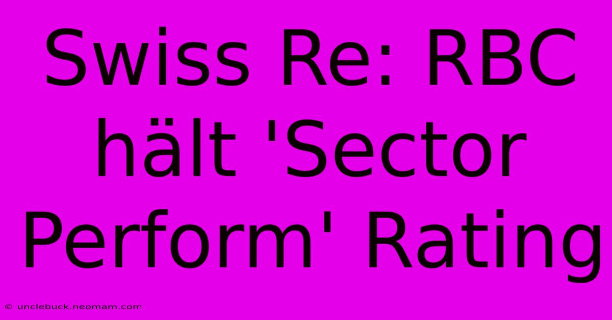 Swiss Re: RBC Hält 'Sector Perform' Rating