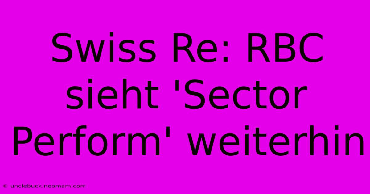 Swiss Re: RBC Sieht 'Sector Perform' Weiterhin