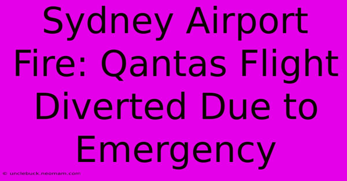 Sydney Airport Fire: Qantas Flight Diverted Due To Emergency 