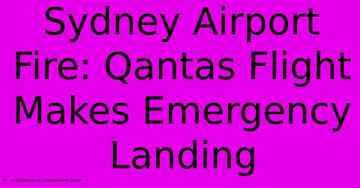 Sydney Airport Fire: Qantas Flight Makes Emergency Landing