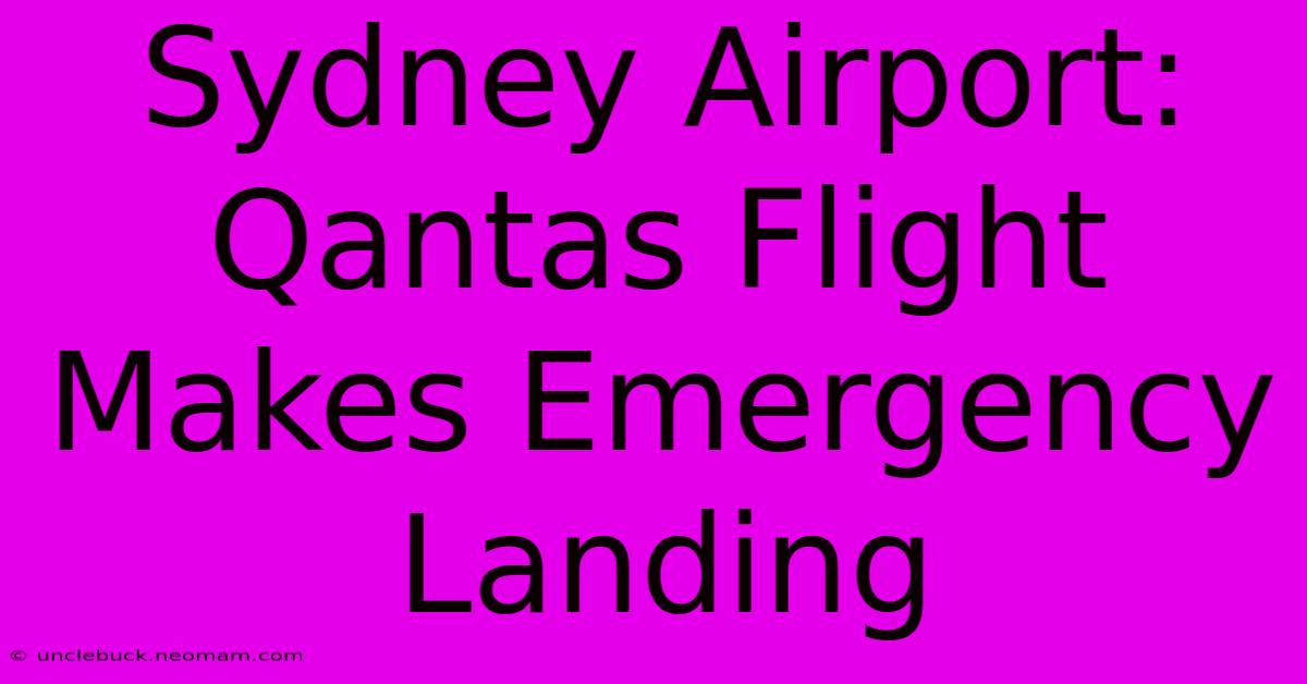 Sydney Airport: Qantas Flight Makes Emergency Landing 