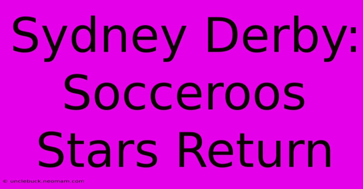 Sydney Derby: Socceroos Stars Return