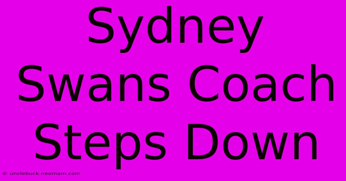 Sydney Swans Coach Steps Down