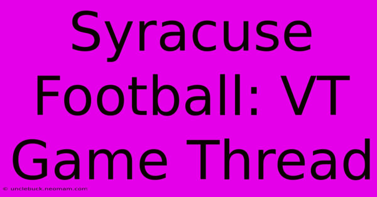 Syracuse Football: VT Game Thread 