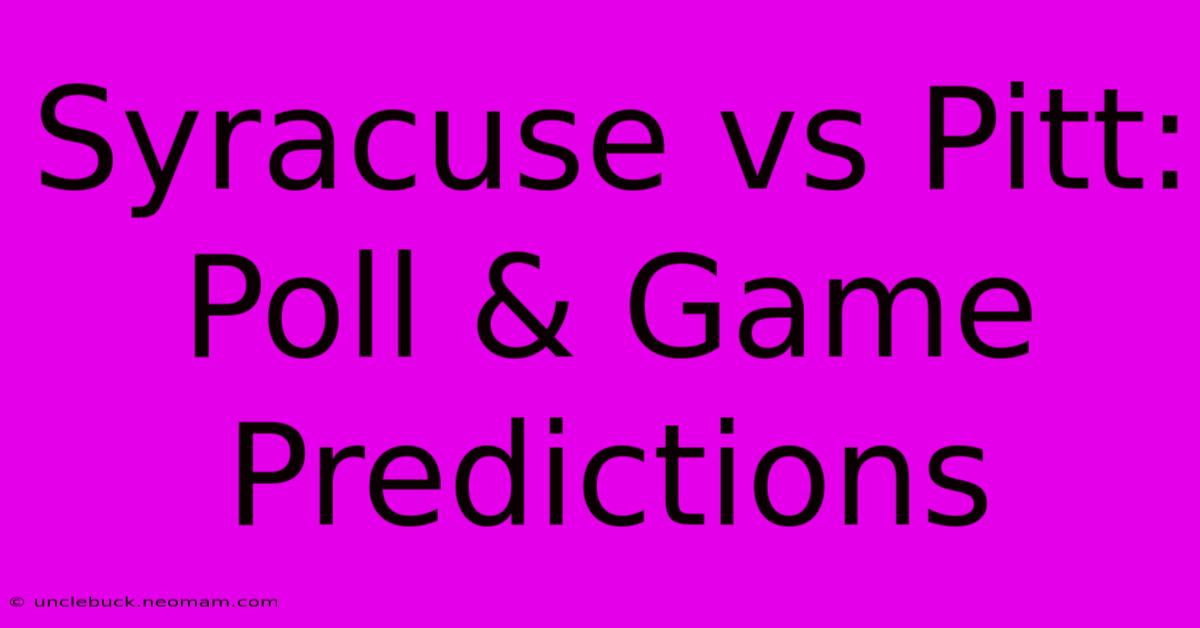 Syracuse Vs Pitt:  Poll & Game Predictions