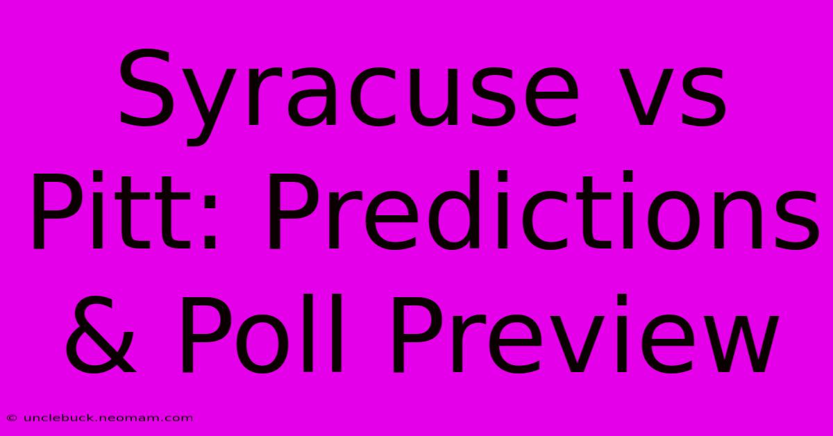 Syracuse Vs Pitt: Predictions & Poll Preview