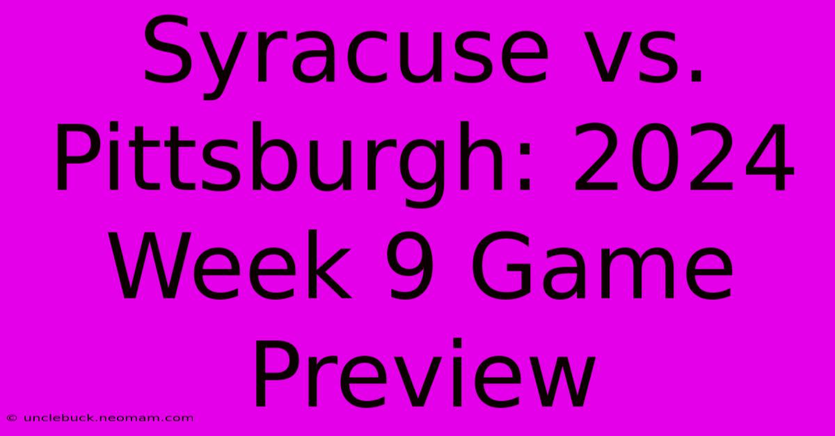 Syracuse Vs. Pittsburgh: 2024 Week 9 Game Preview