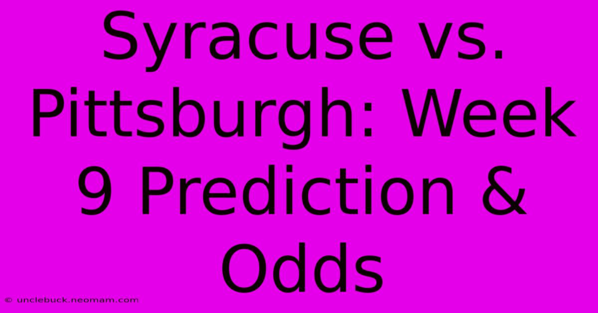 Syracuse Vs. Pittsburgh: Week 9 Prediction & Odds