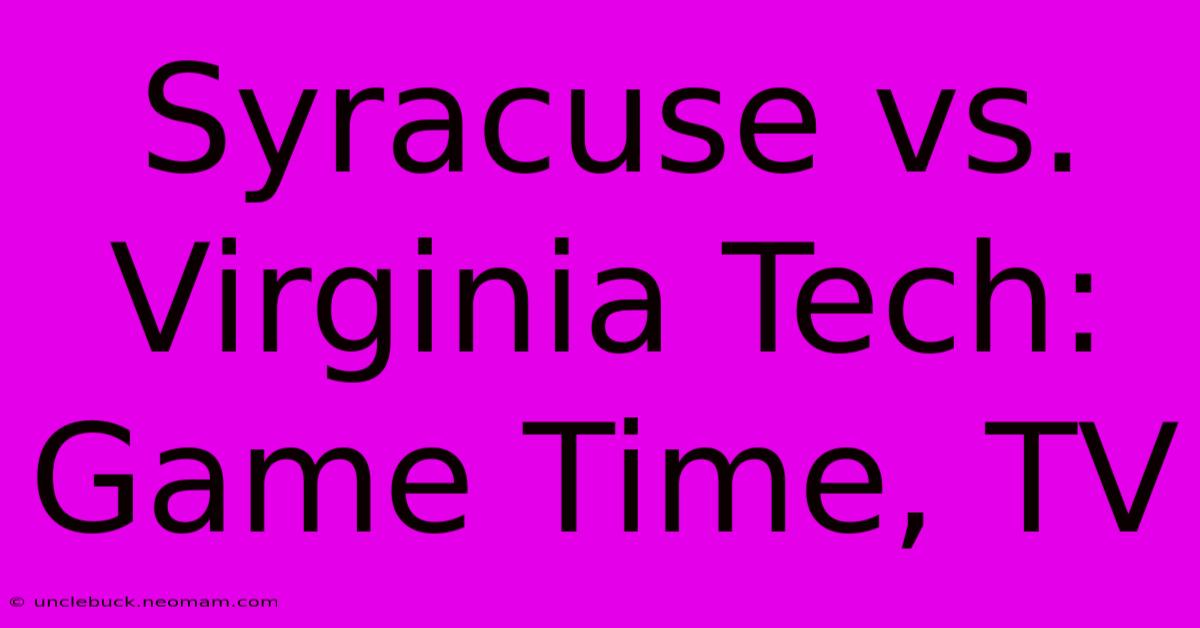 Syracuse Vs. Virginia Tech: Game Time, TV