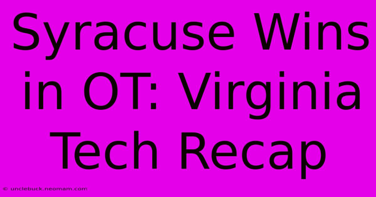 Syracuse Wins In OT: Virginia Tech Recap