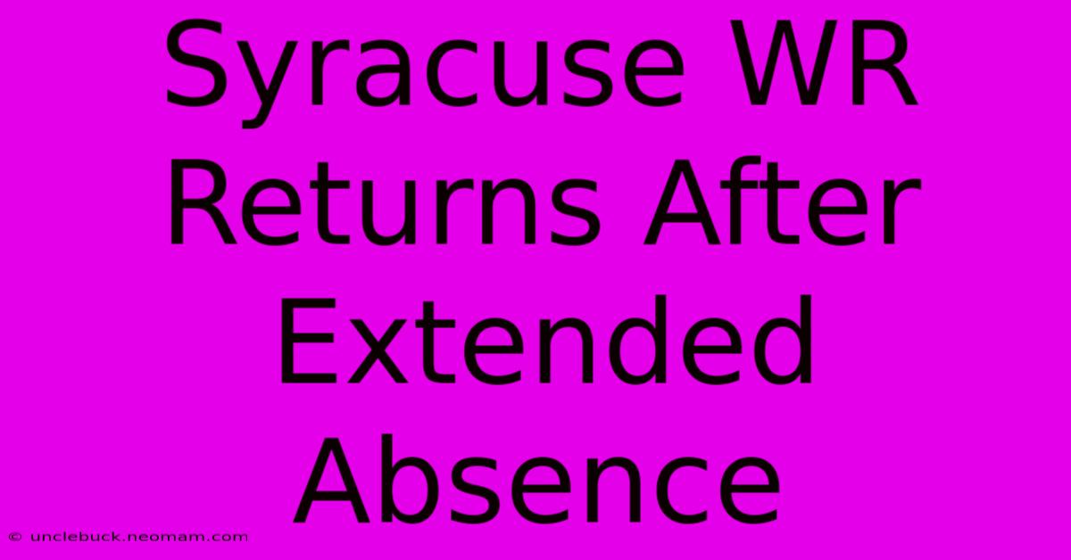 Syracuse WR Returns After Extended Absence