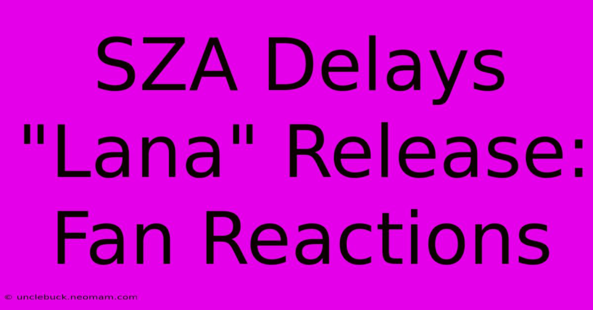 SZA Delays 