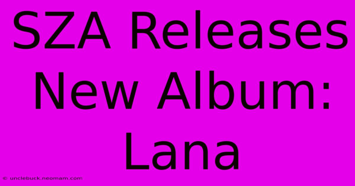 SZA Releases New Album: Lana