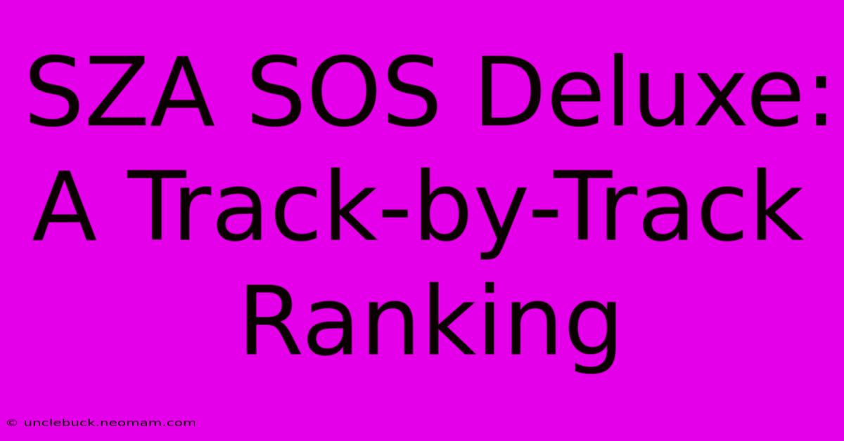 SZA SOS Deluxe: A Track-by-Track Ranking