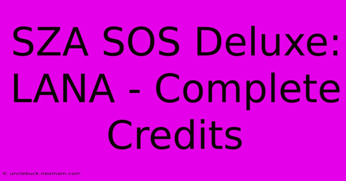 SZA SOS Deluxe: LANA - Complete Credits