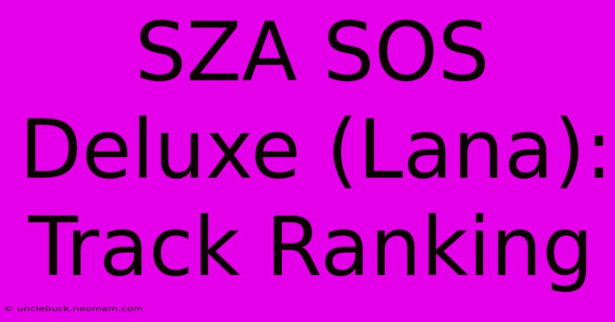 SZA SOS Deluxe (Lana): Track Ranking