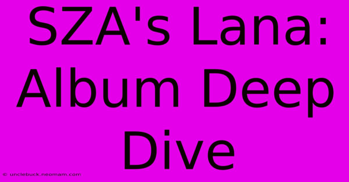 SZA's Lana: Album Deep Dive