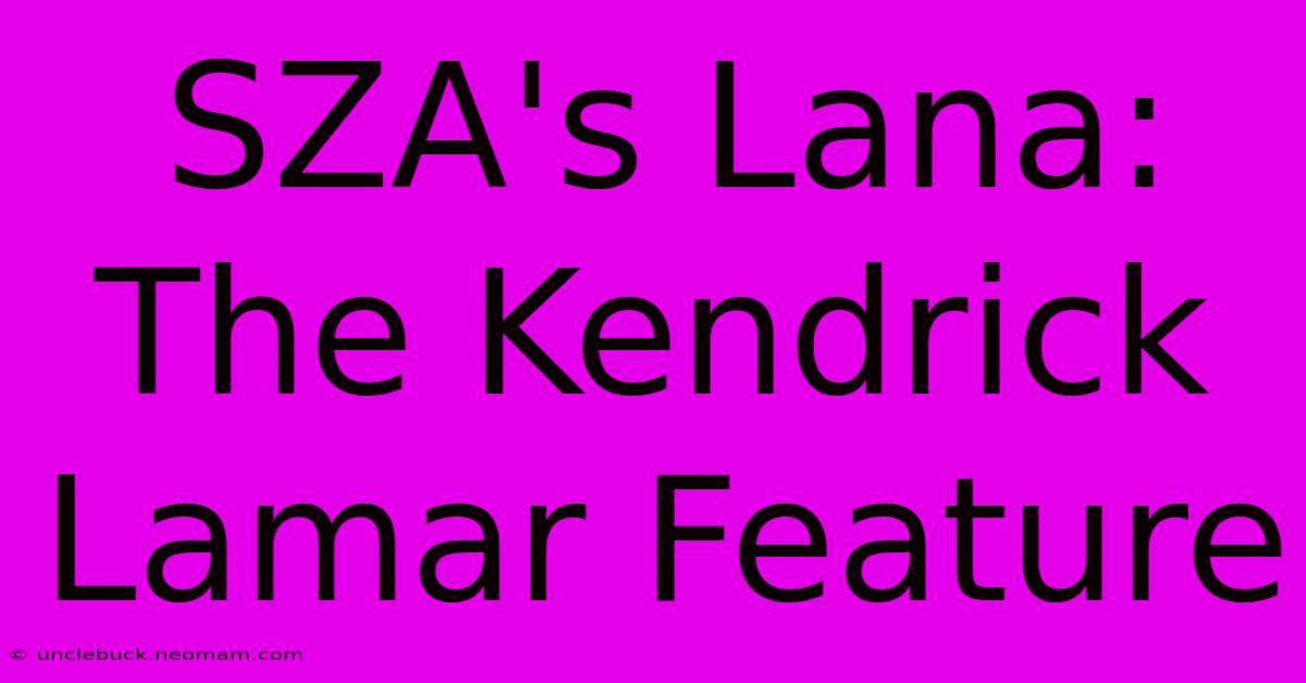 SZA's Lana: The Kendrick Lamar Feature