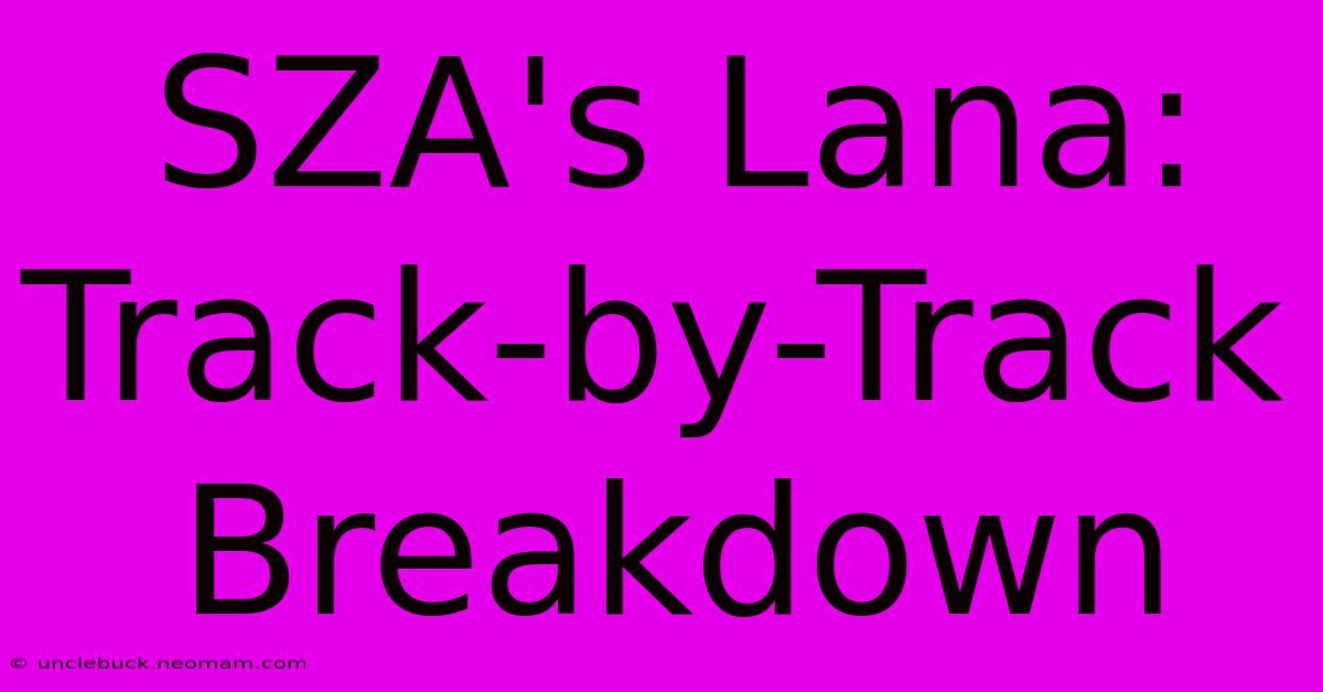 SZA's Lana: Track-by-Track Breakdown