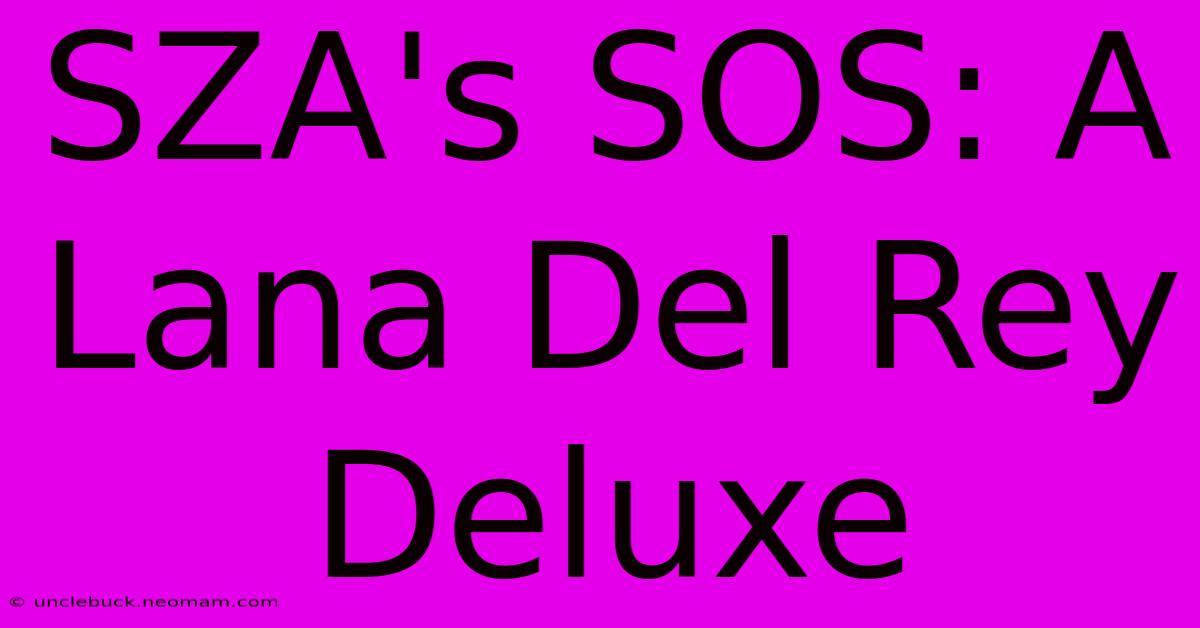 SZA's SOS: A Lana Del Rey Deluxe