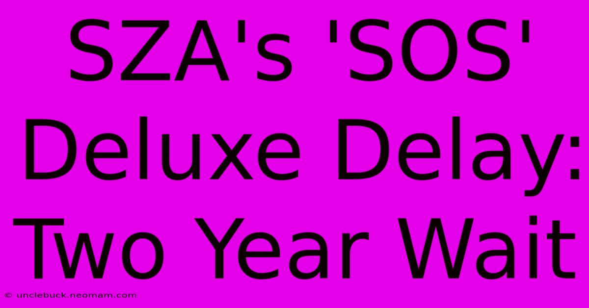 SZA's 'SOS' Deluxe Delay: Two Year Wait