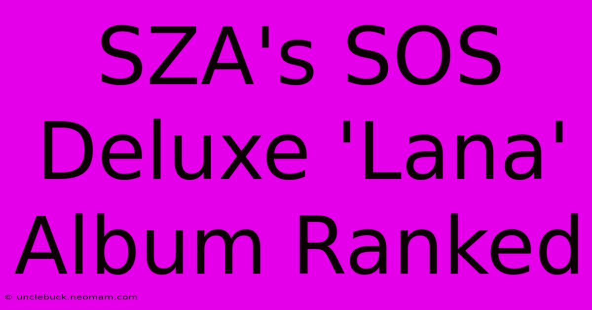 SZA's SOS Deluxe 'Lana' Album Ranked