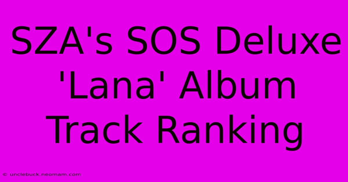 SZA's SOS Deluxe 'Lana' Album Track Ranking