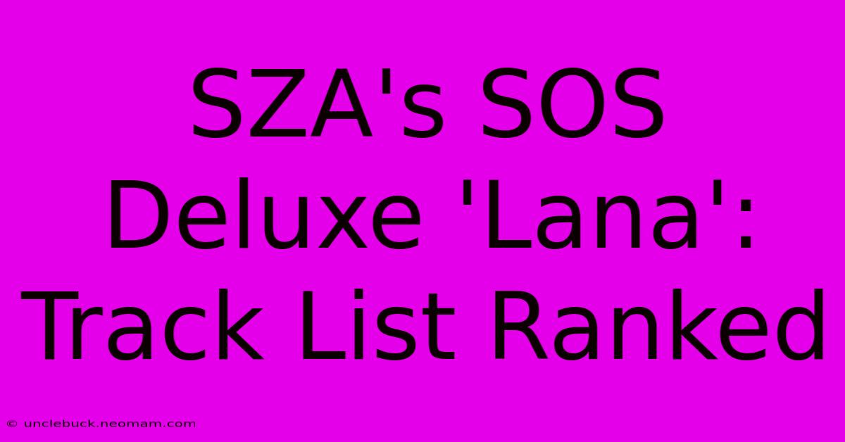 SZA's SOS Deluxe 'Lana': Track List Ranked