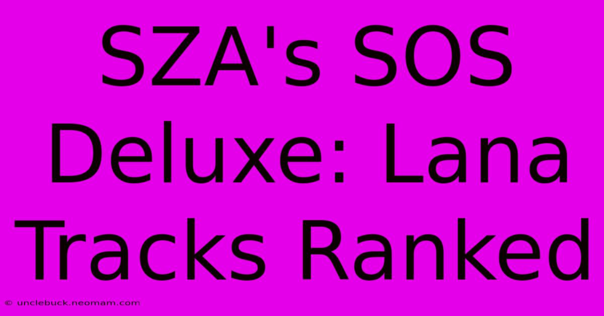 SZA's SOS Deluxe: Lana Tracks Ranked