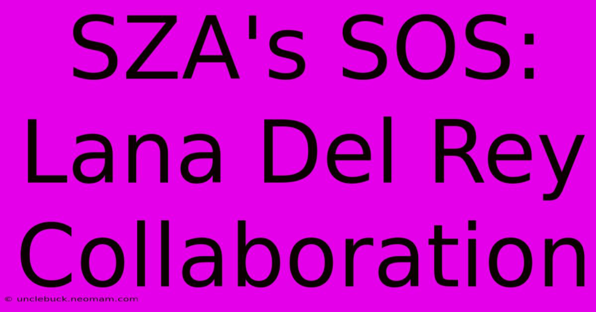 SZA's SOS: Lana Del Rey Collaboration