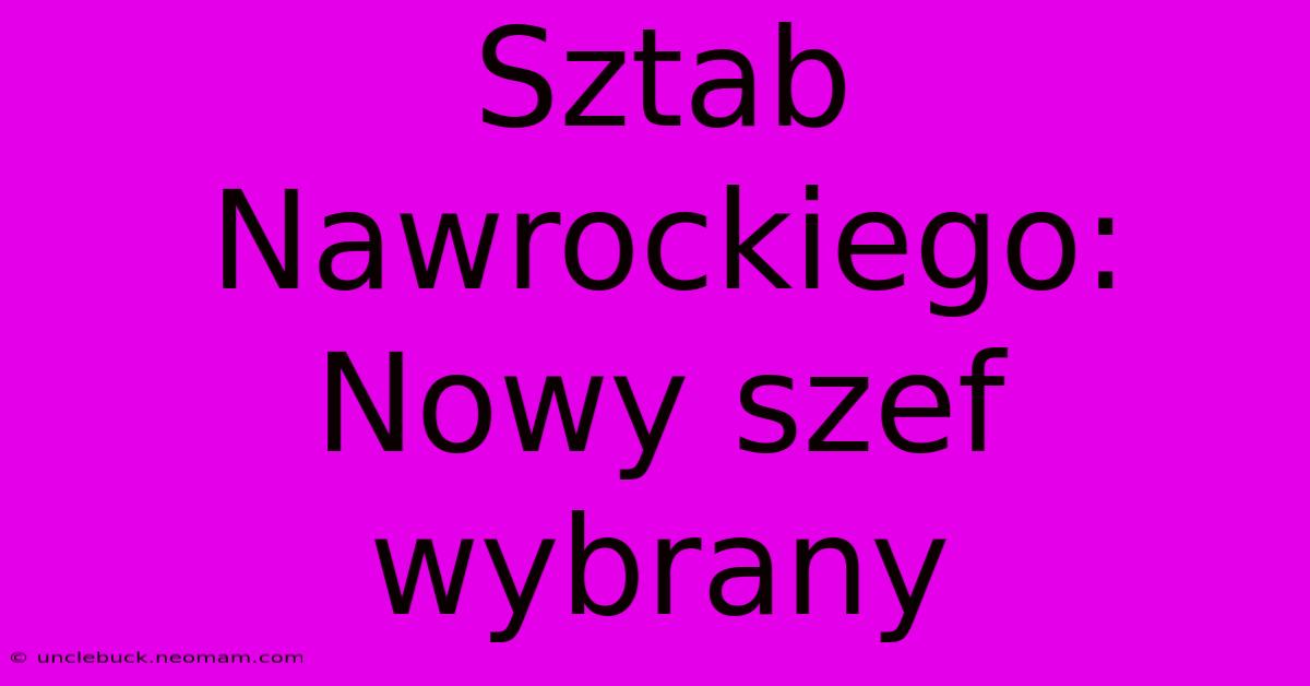 Sztab Nawrockiego: Nowy Szef Wybrany