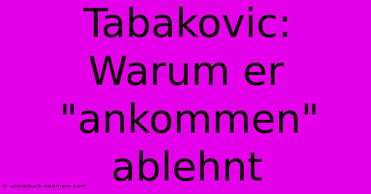 Tabakovic: Warum Er 