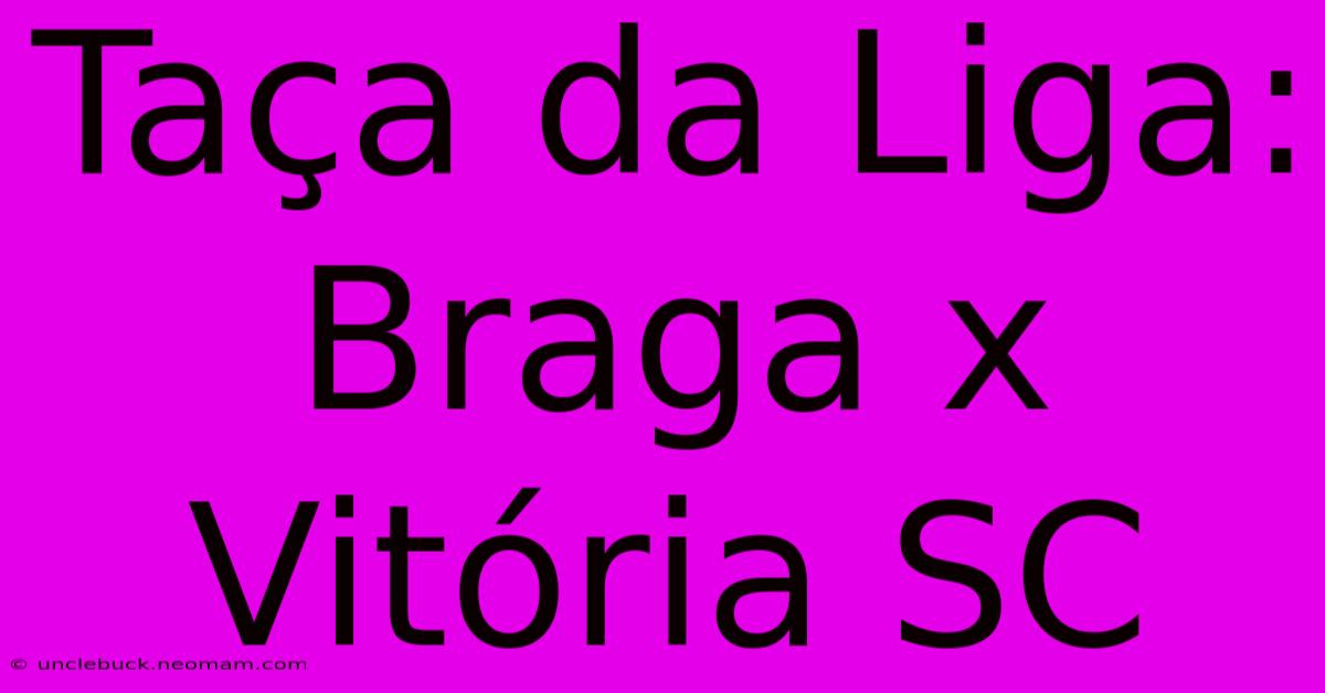 Taça Da Liga: Braga X Vitória SC