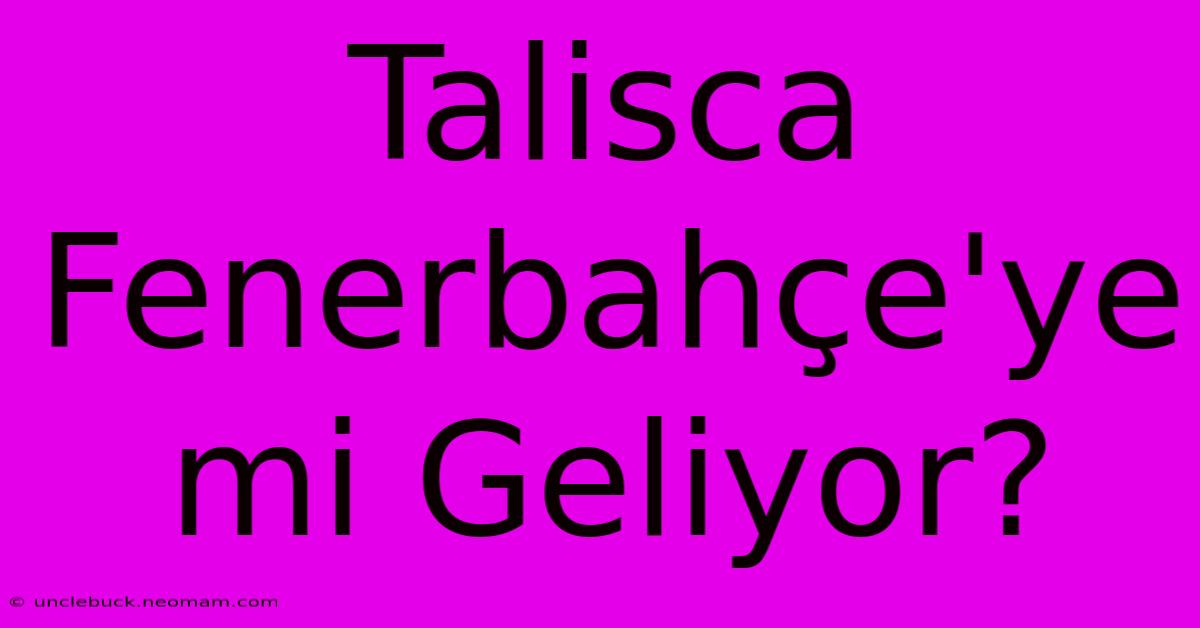 Talisca Fenerbahçe'ye Mi Geliyor?