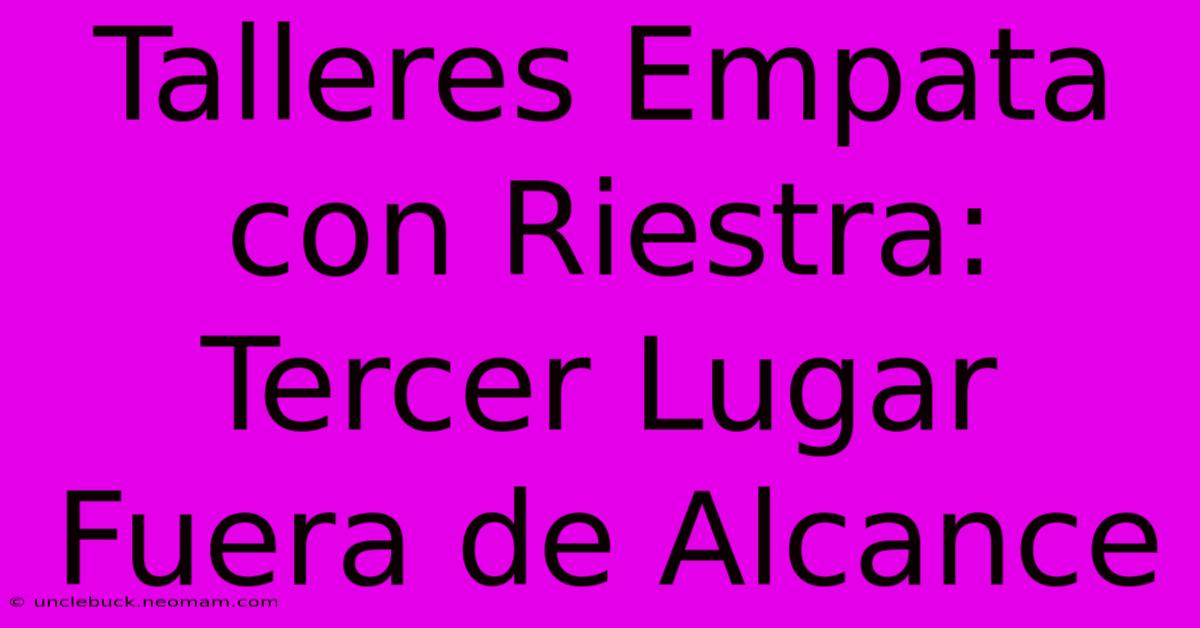 Talleres Empata Con Riestra: Tercer Lugar Fuera De Alcance 