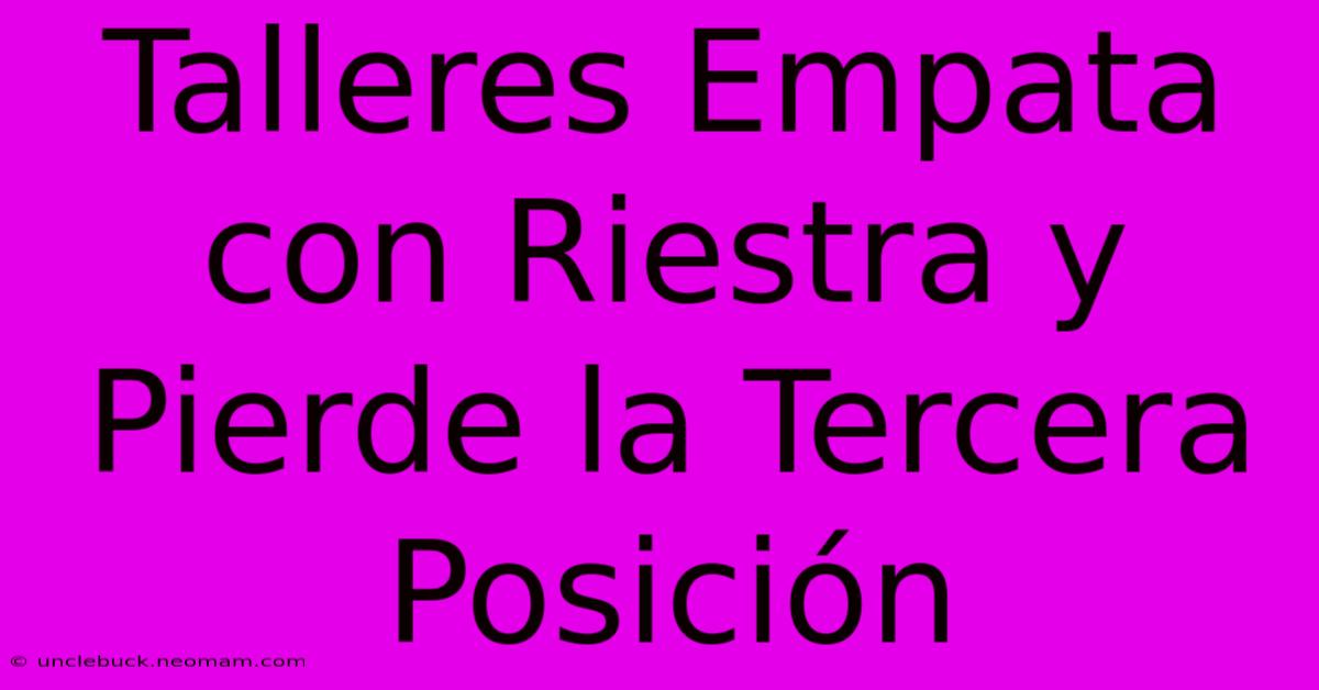 Talleres Empata Con Riestra Y Pierde La Tercera Posición