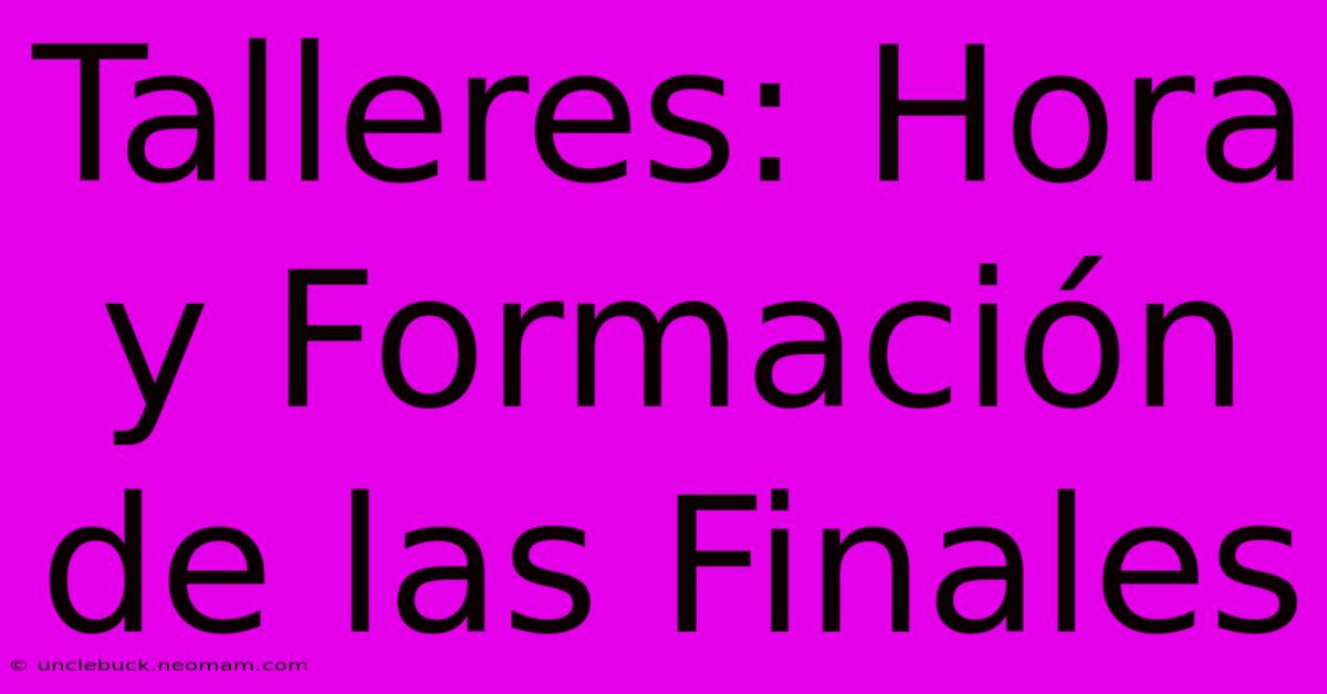 Talleres: Hora Y Formación De Las Finales 