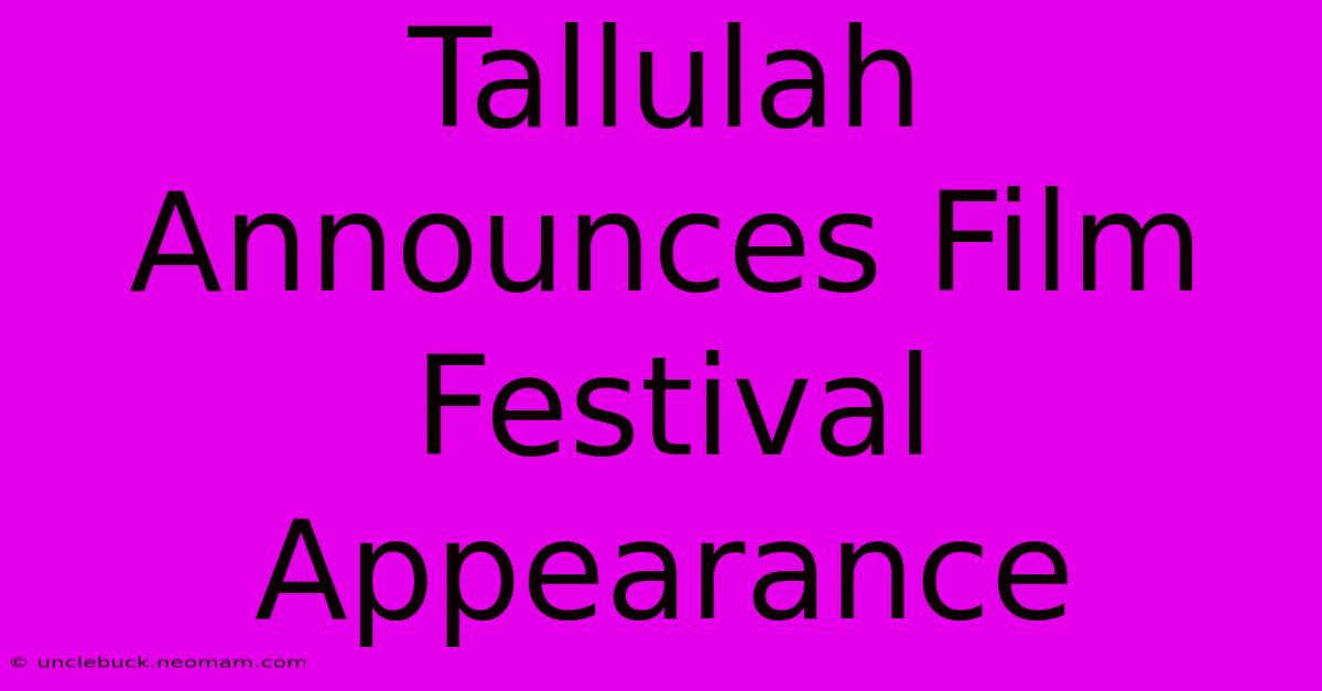 Tallulah Announces Film Festival Appearance