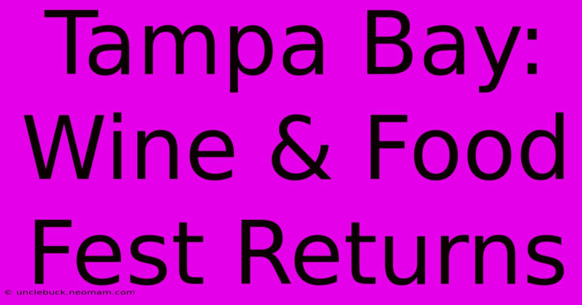 Tampa Bay: Wine & Food Fest Returns