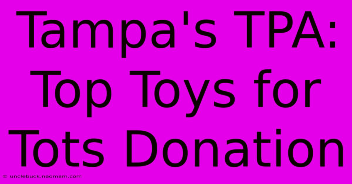 Tampa's TPA: Top Toys For Tots Donation