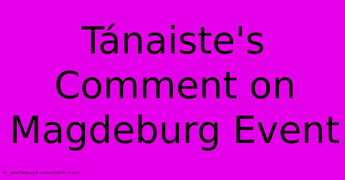 Tánaiste's Comment On Magdeburg Event