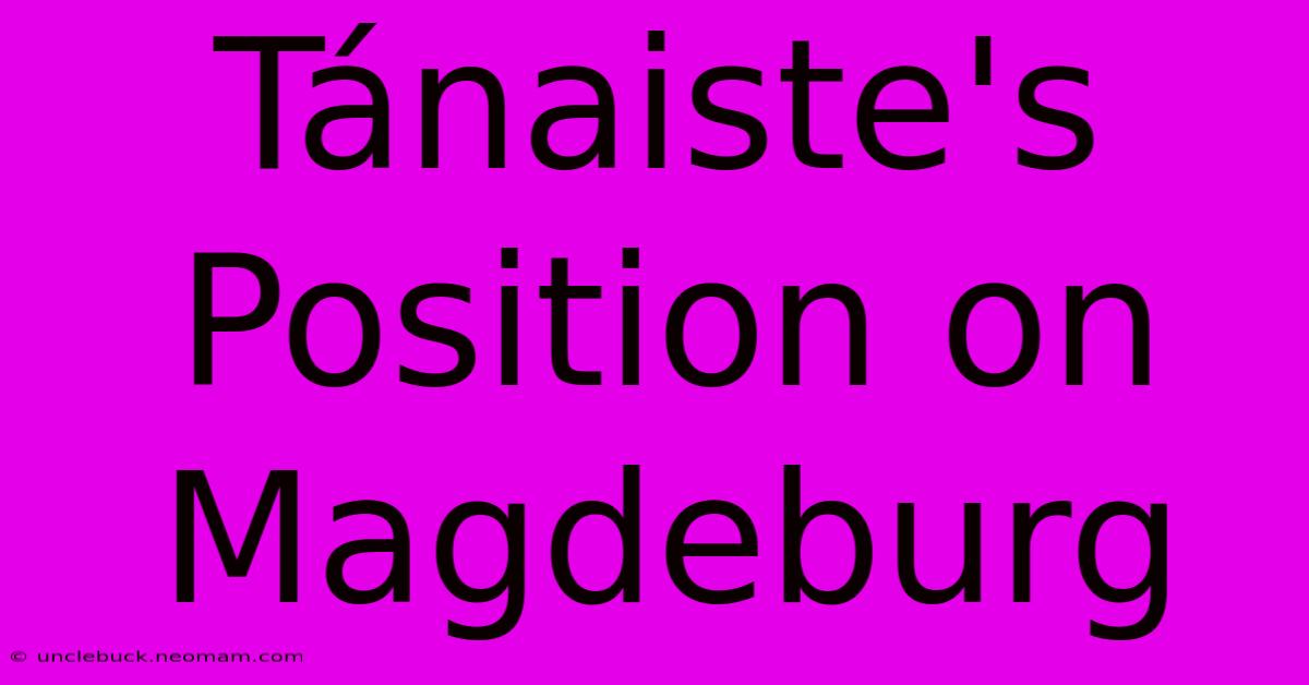 Tánaiste's Position On Magdeburg