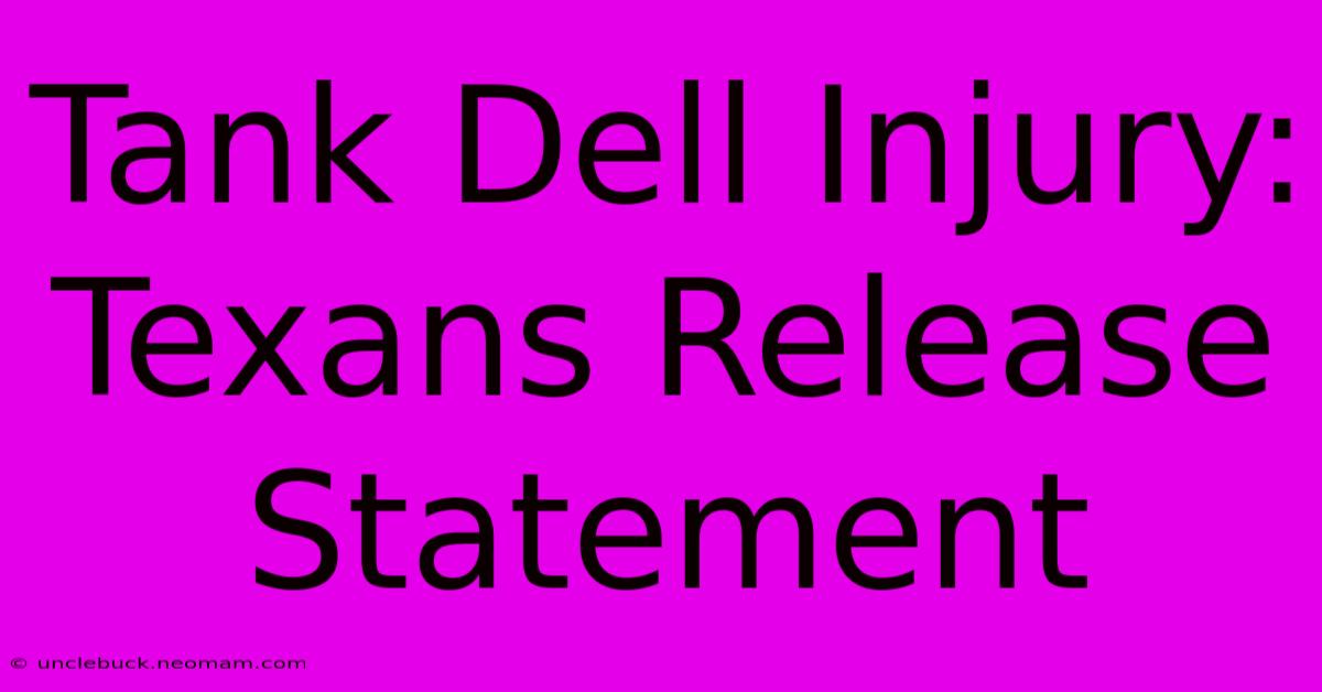 Tank Dell Injury: Texans Release Statement